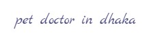 Pet doctor in dhaka